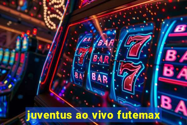 juventus ao vivo futemax